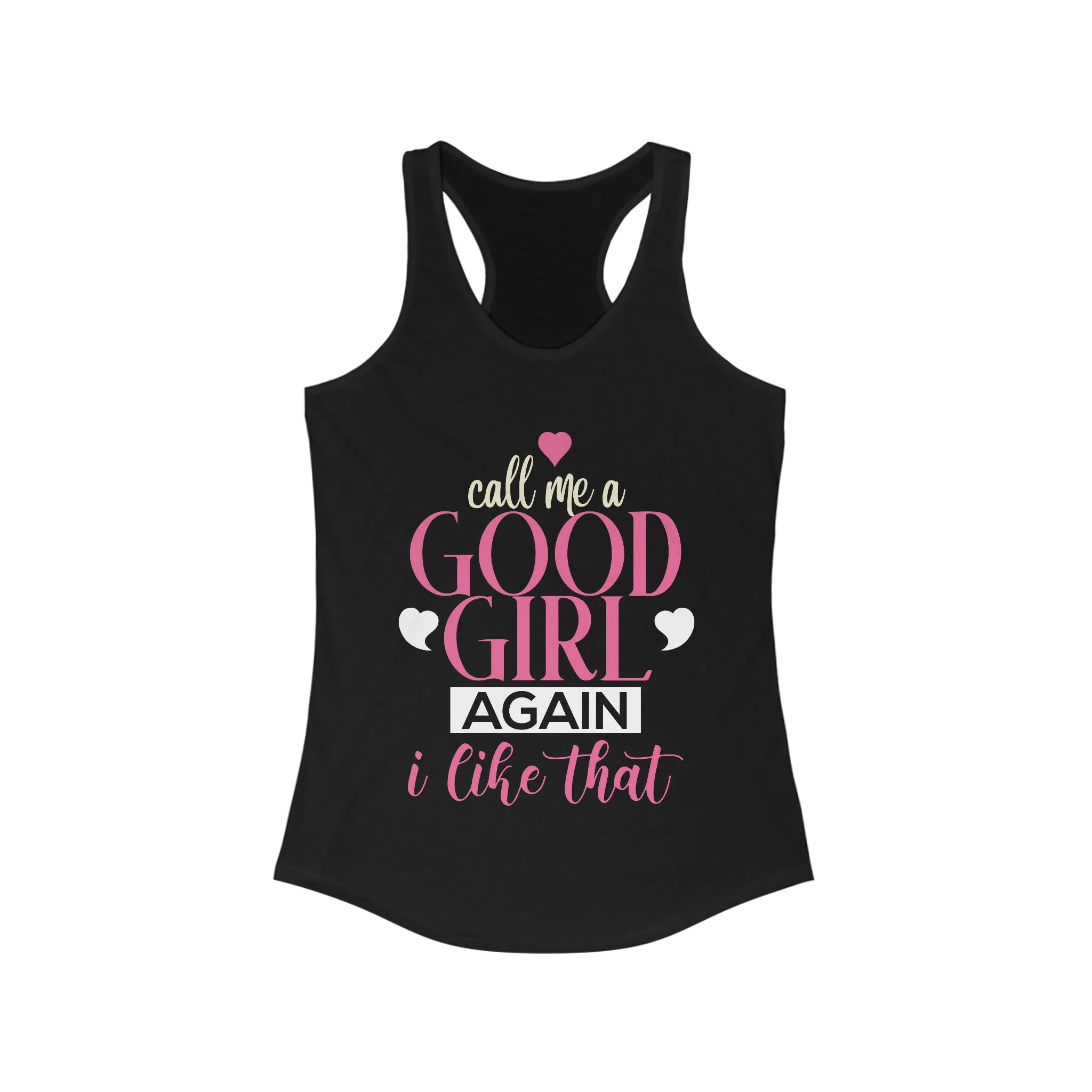 Call Me A Good Girl Again I like That Tank for fitness gym & every day wear