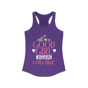 Call Me A Good Girl Again I like That Tank for fitness gym & every day wear