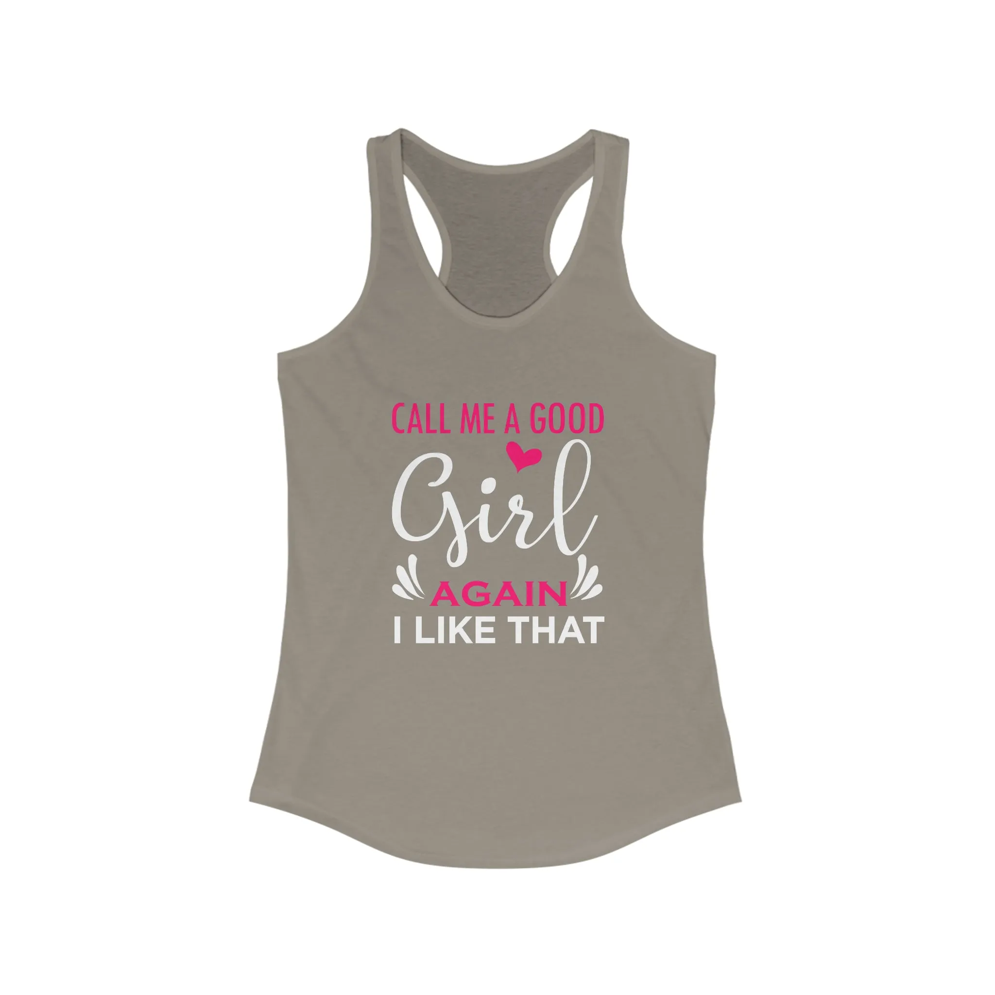 Call Me A Good Girl Again I Like That Women's Ideal Racerback Tank for fitness gym & every day wear