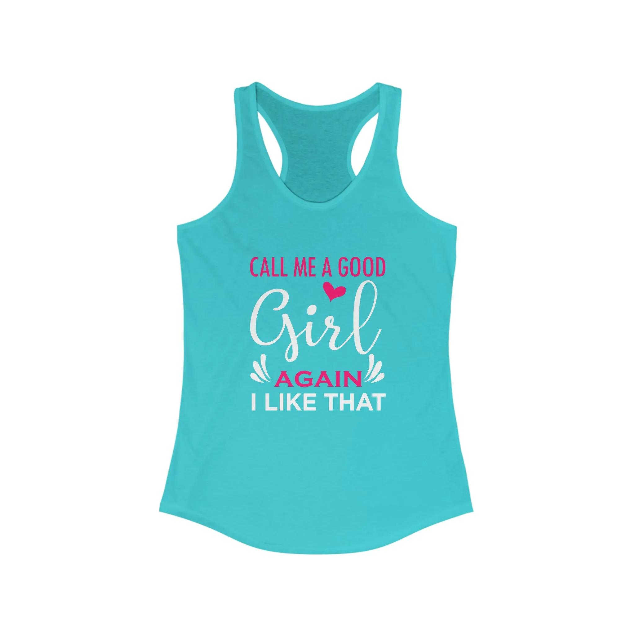 Call Me A Good Girl Again I Like That Women's Ideal Racerback Tank for fitness gym & every day wear