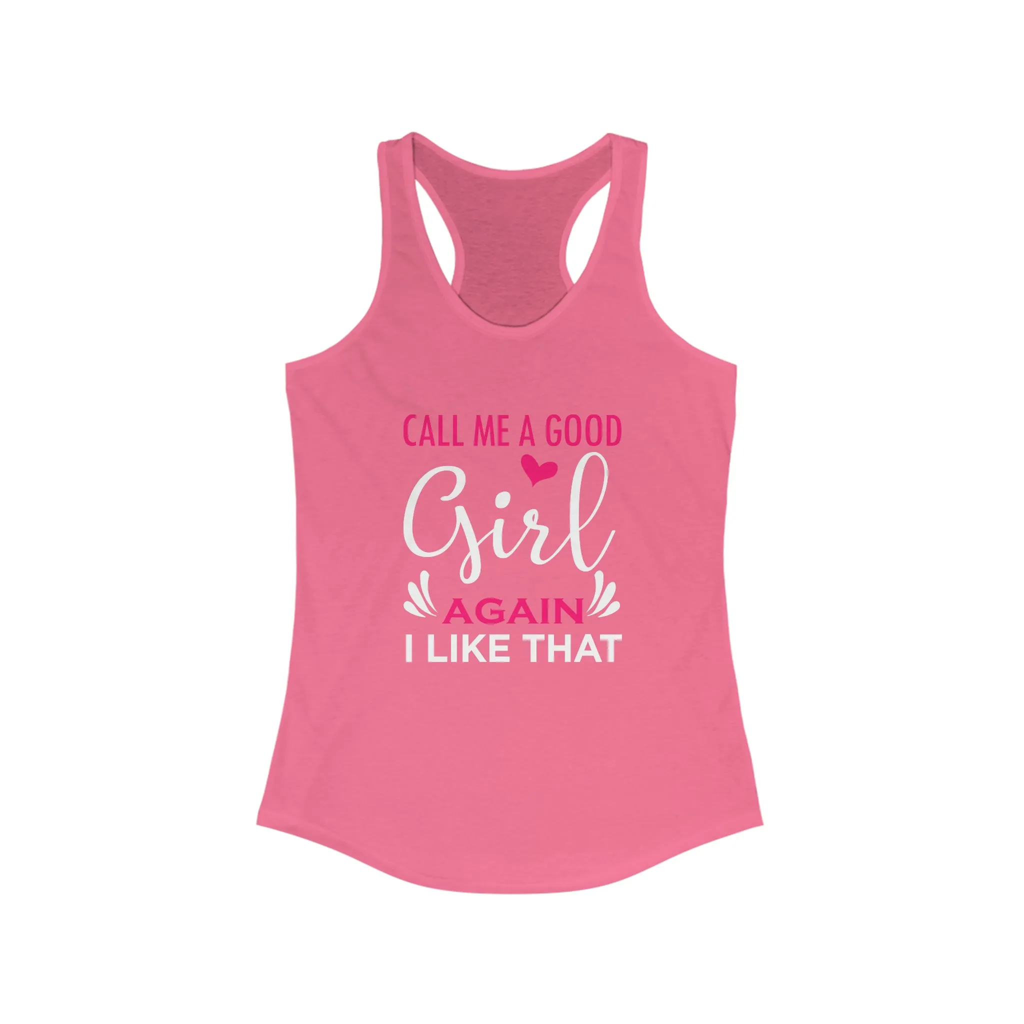 Call Me A Good Girl Again I Like That Women's Ideal Racerback Tank for fitness gym & every day wear