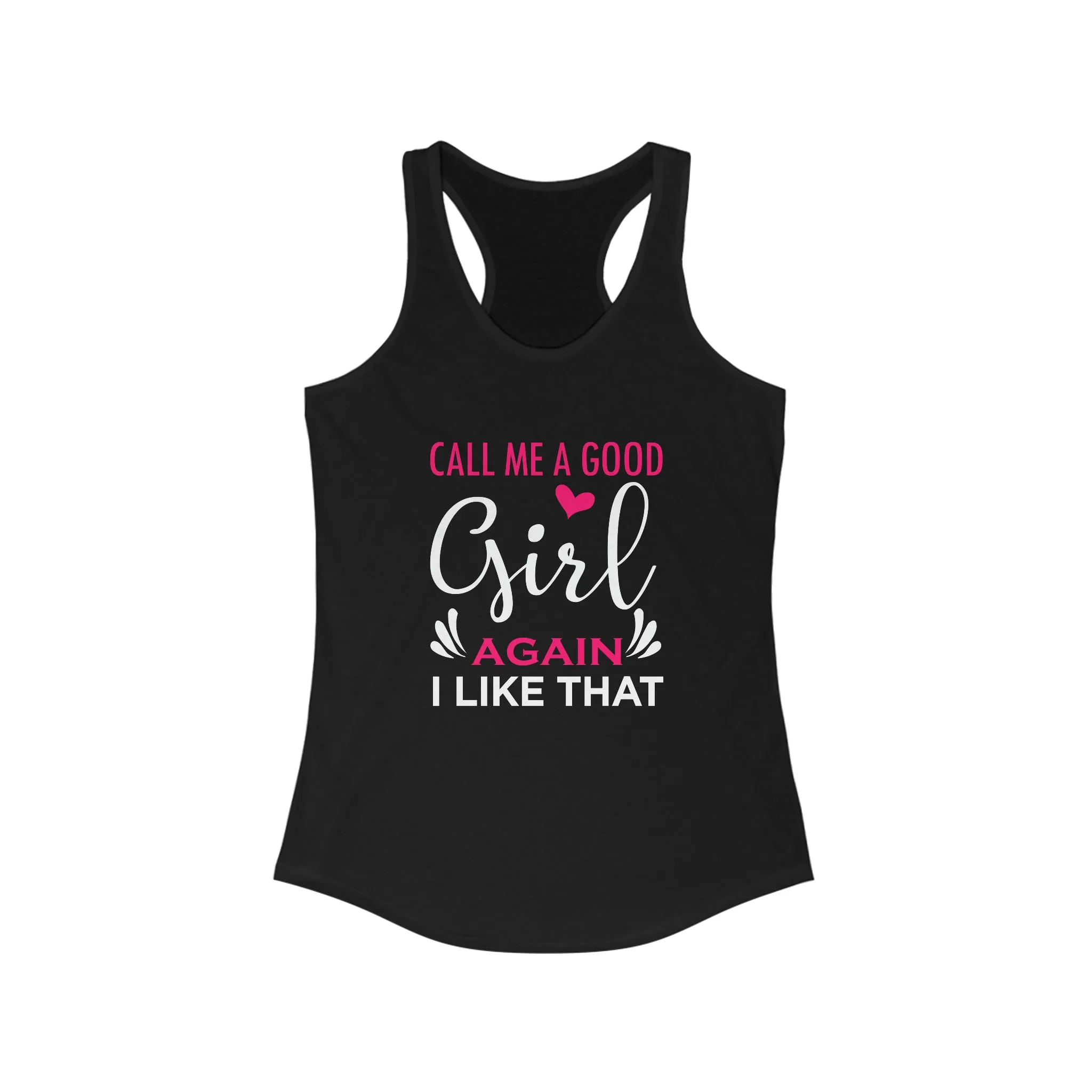 Call Me A Good Girl Again I Like That Women's Ideal Racerback Tank for fitness gym & every day wear