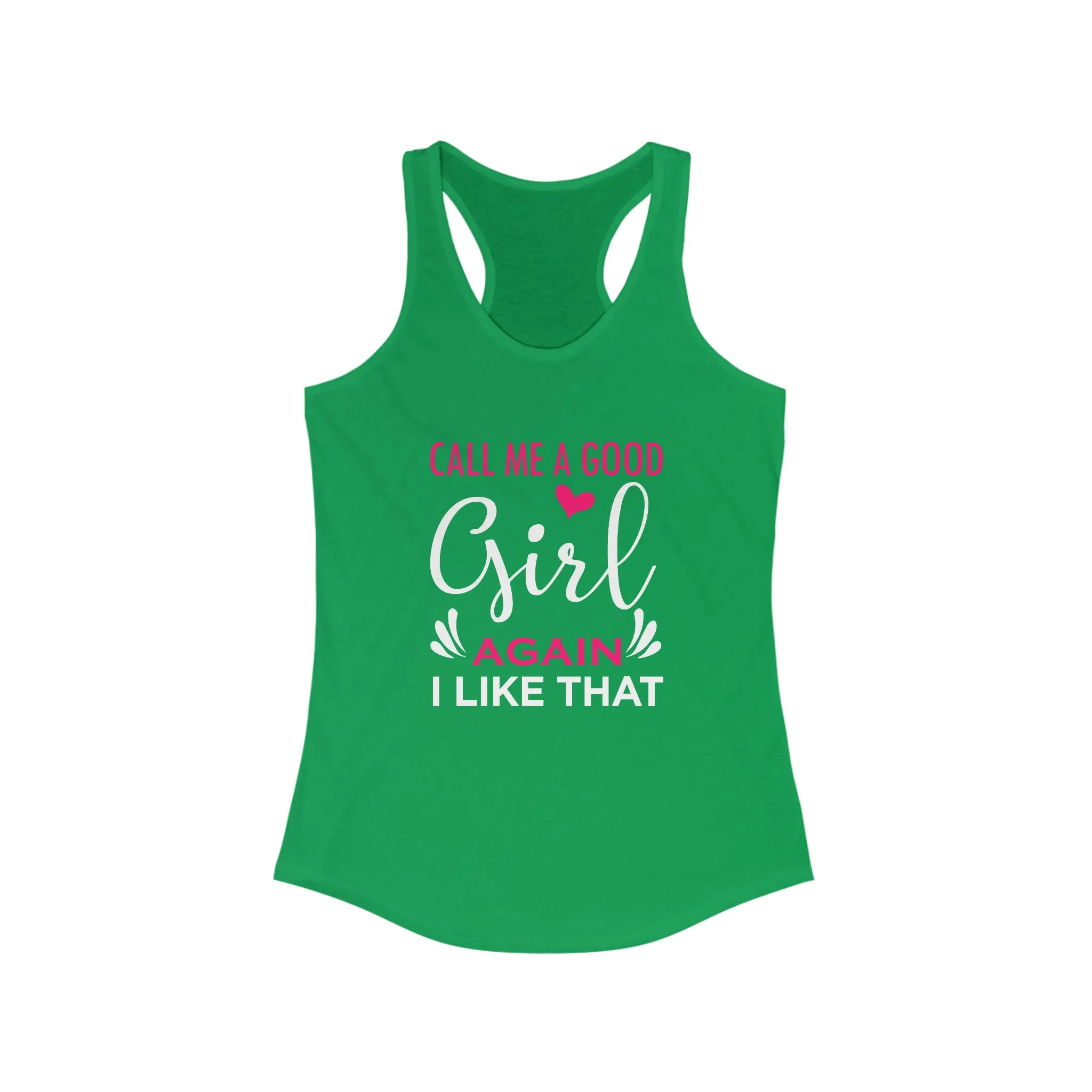 Call Me A Good Girl Again I Like That Women's Ideal Racerback Tank for fitness gym & every day wear